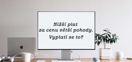 Nižší plat za cenu větší pohody. Vyplatí se to?