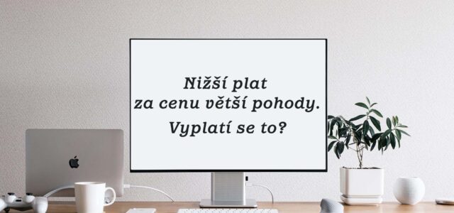 Nižší plat za cenu větší pohody. Vyplatí se to?